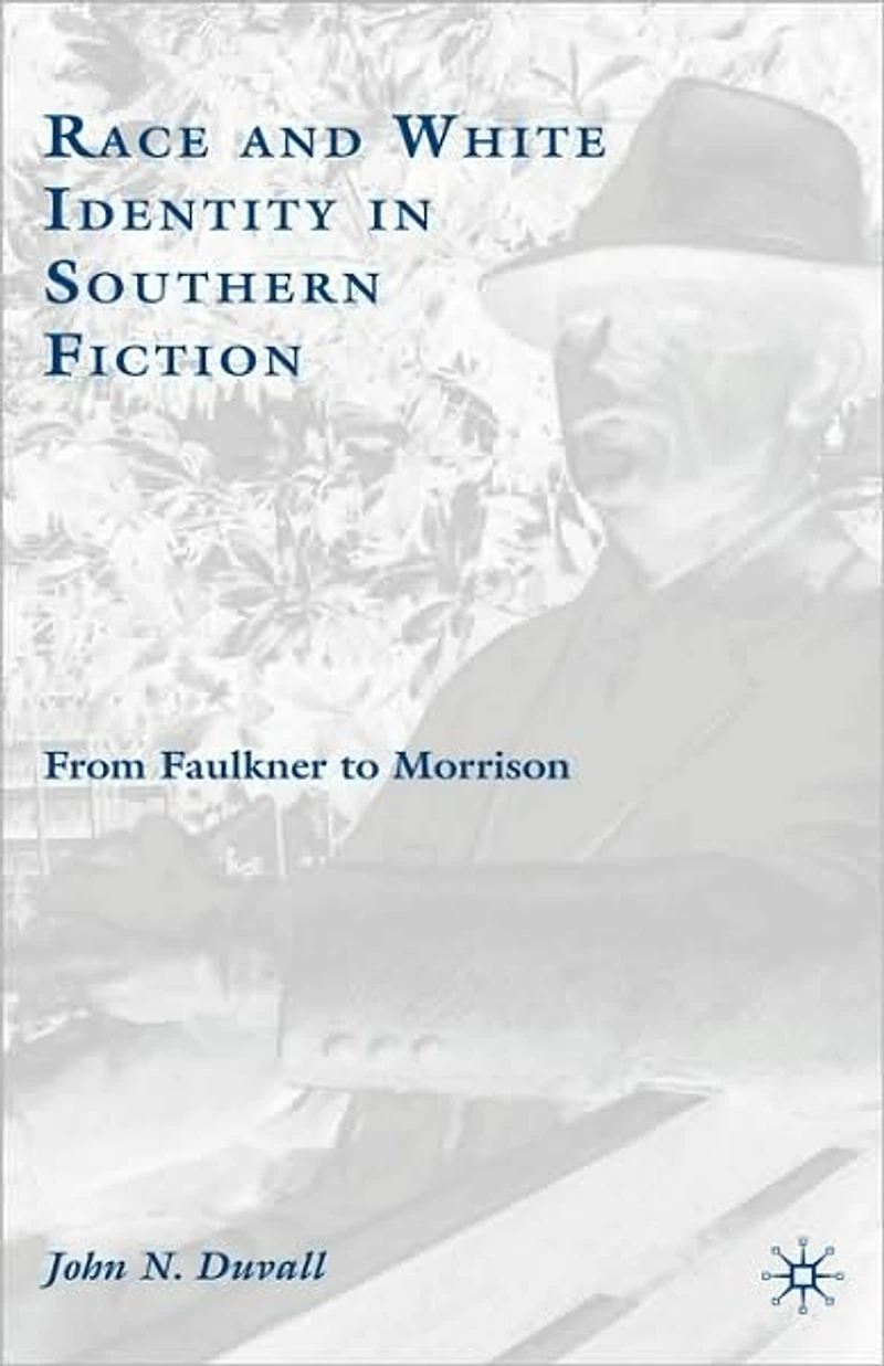 Race and White Identity Southern Fiction: From Faulkner to Morrison