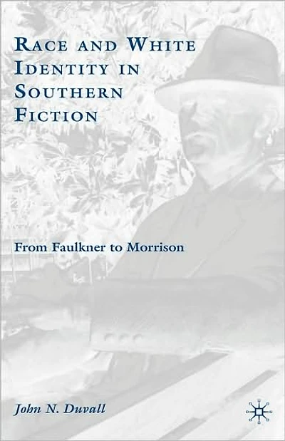 Race and White Identity Southern Fiction: From Faulkner to Morrison