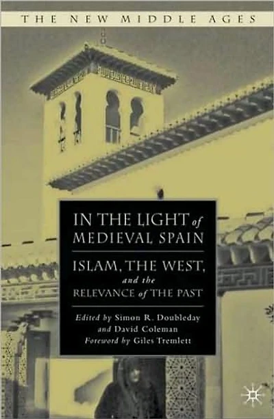 the Light of Medieval Spain: Islam, West, and Relevance Past