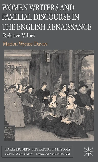 Women Writers and Familial Discourse the English Renaissance: Relative Values