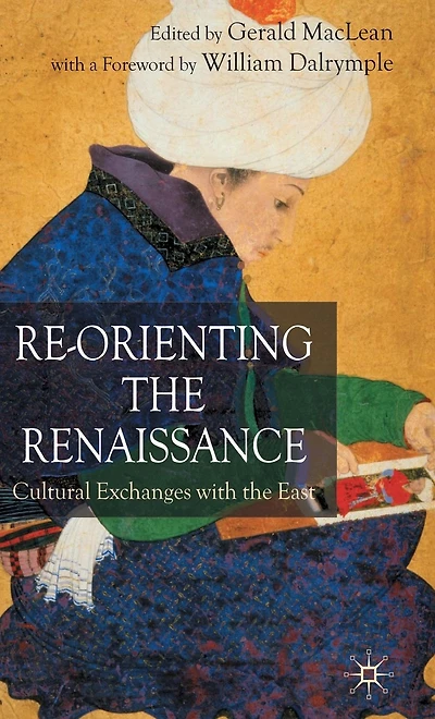 Re-Orienting the Renaissance: Cultural Exchanges with East