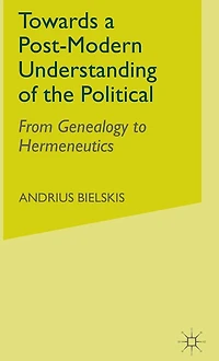 Towards a Post-Modern Understanding of the Political: From Genealogy to Hermeneutics