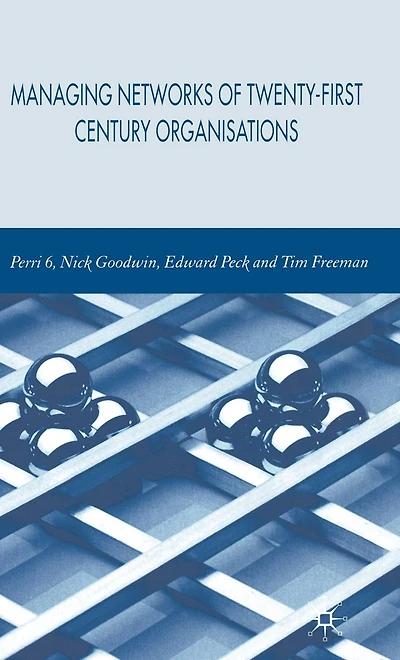 Managing Networks of Twenty-First Century Organisations