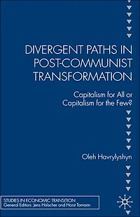 Divergent Paths Post-Communist Transformation: Capitalism for All or the Few?