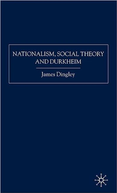 Nationalism, Social Theory and Durkheim