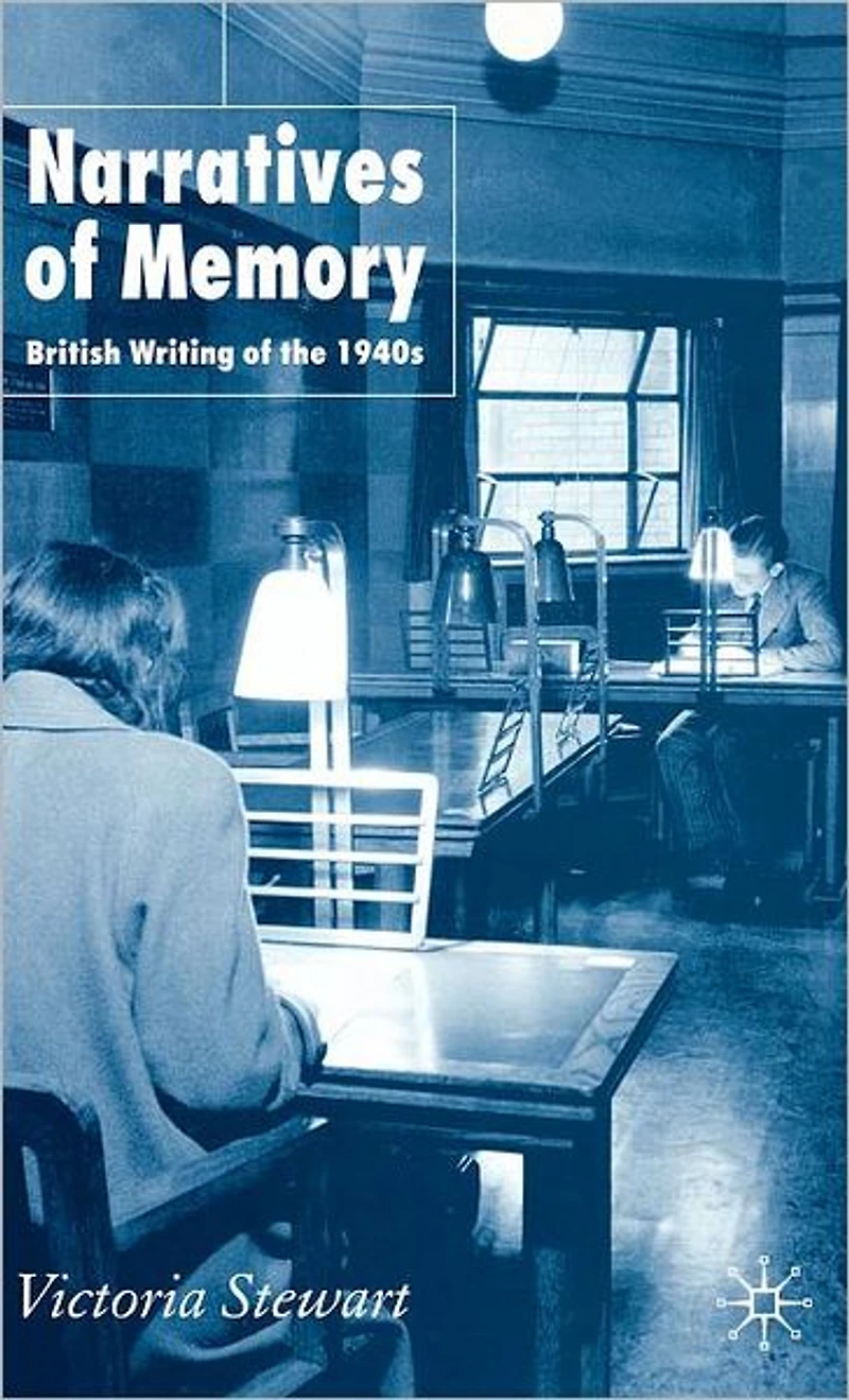 Narratives of Memory: British Writing the 1940s