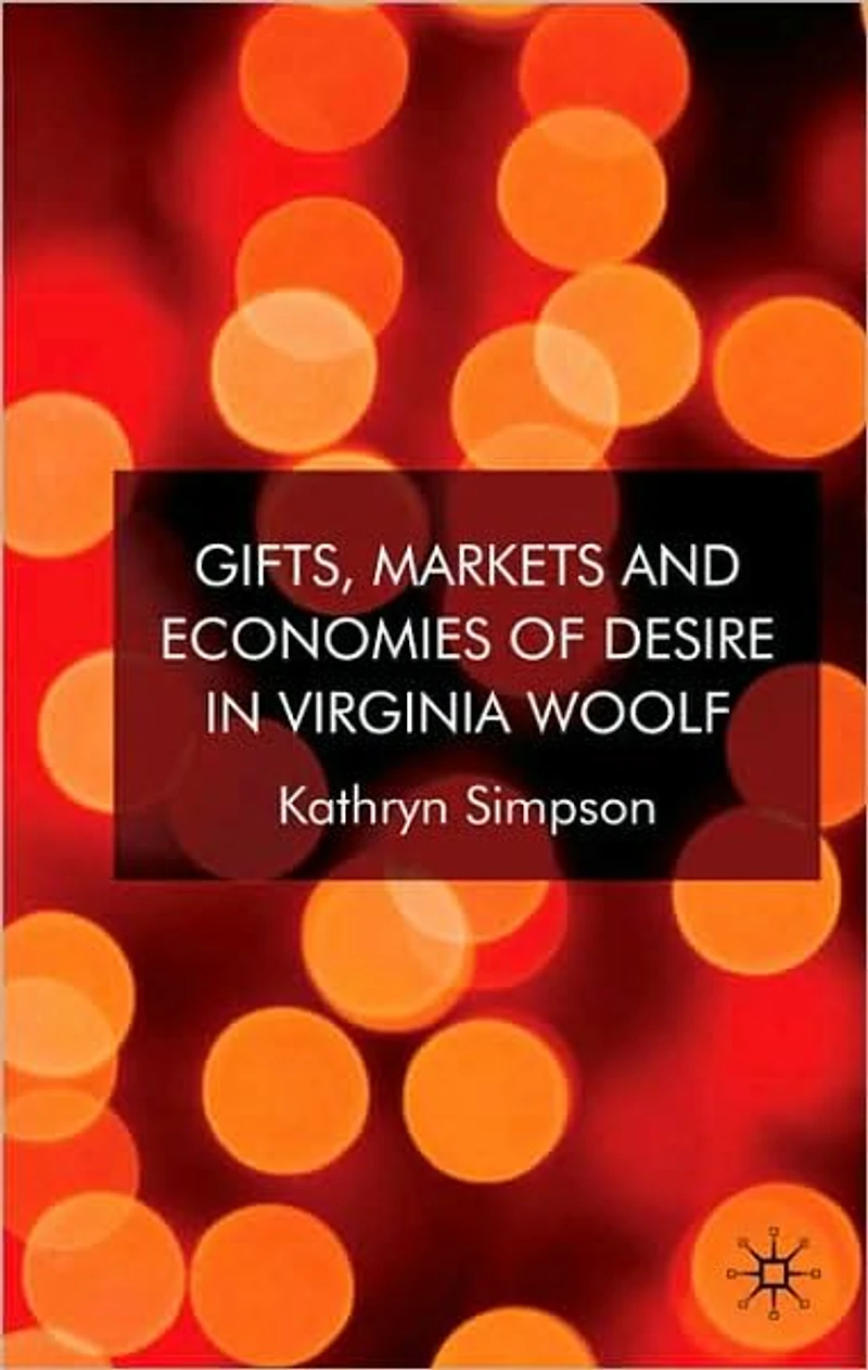 Gifts, Markets and Economies of Desire Virginia Woolf