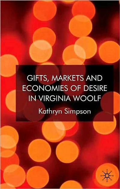 Gifts, Markets and Economies of Desire Virginia Woolf