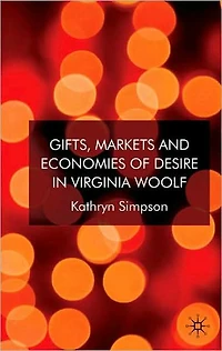 Gifts, Markets and Economies of Desire Virginia Woolf
