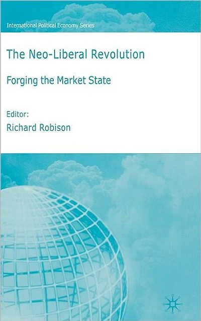 the Neoliberal Revolution: Forging Market State
