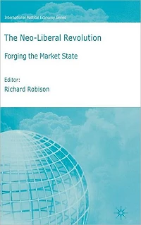 the Neoliberal Revolution: Forging Market State