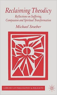 Reclaiming Theodicy: Reflections on Suffering, Compassion and Spiritual Transformation