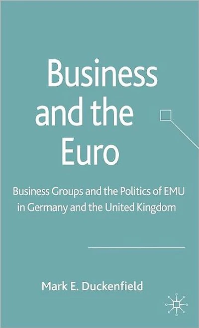 Business and the Euro: Groups Politics of EMU Britain Germany