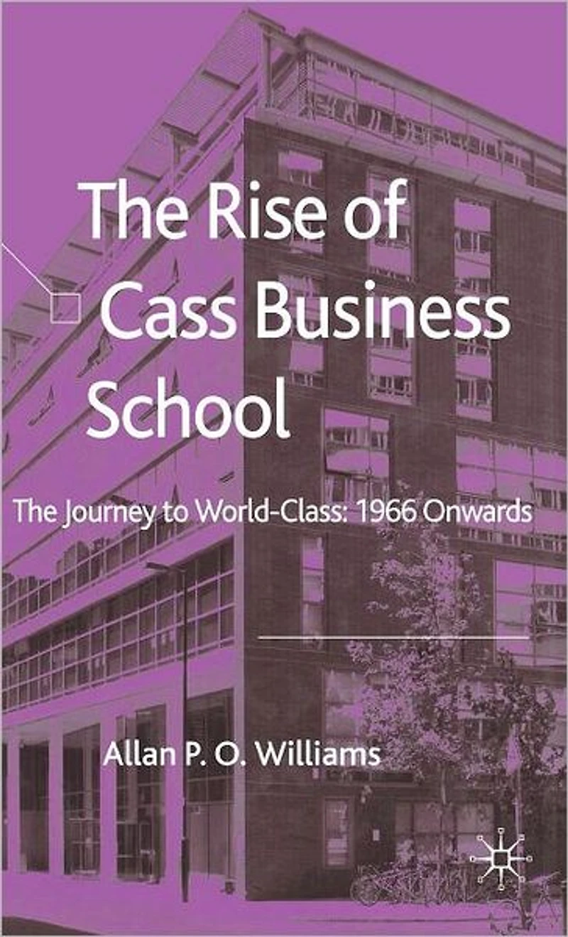The Rise of Cass Business School: Journey to World-Class: 1966 Onwards