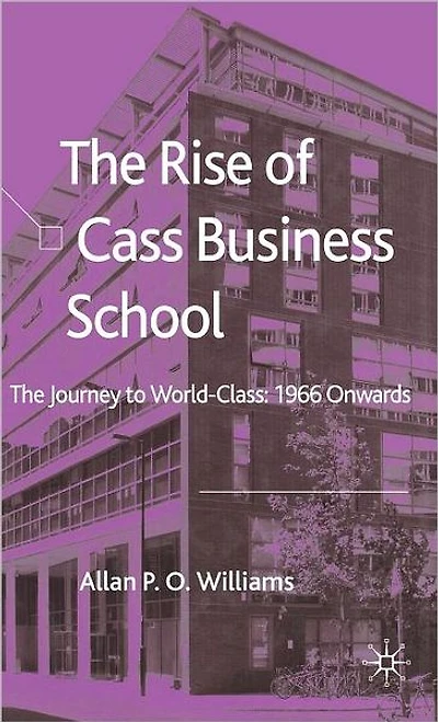 The Rise of Cass Business School: Journey to World-Class: 1966 Onwards