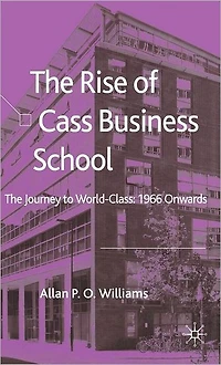 The Rise of Cass Business School: Journey to World-Class: 1966 Onwards