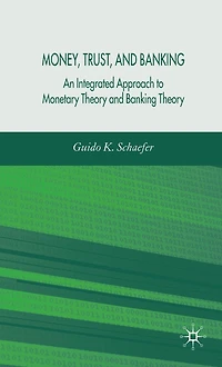 Money, Trust, and Banking: An Integrated Approach to Monetary Theory Banking