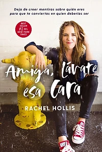 Amiga, lávate esa cara: Deja de creer mentiras sobre quien eres para que te conviertas en deberías ser (Girl, Wash Your Face)