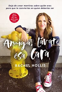Amiga, lávate esa cara: Deja de creer mentiras sobre quien eres para que te conviertas en deberías ser (Girl, Wash Your Face)