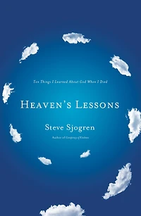 Heaven's Lessons: Ten Things I Learned About God When Died