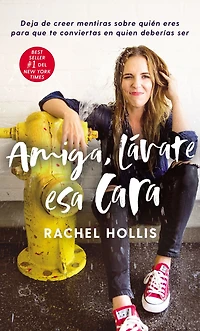 Amiga, lávate esa cara: Deja de creer mentiras sobre quien eres para que te conviertas en deberías ser (Girl, Wash Your Face)