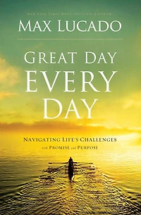 Great Day Every Day: Navigating Life's Challenges with Promise and Purpose