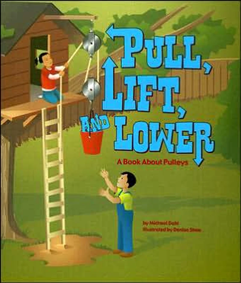 Pull, Lift, and Lower: A Book About Pulleys