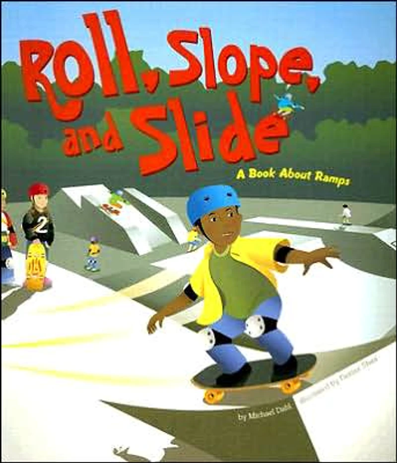 Roll, Slope, and Slide: A Book About Ramps