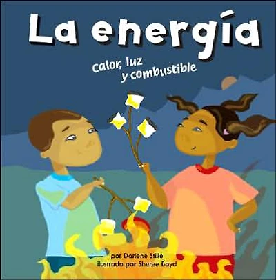 La energía: Calor, luz y combustible (Energy: Heat, Light, and Fuel)