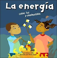 La energía: Calor, luz y combustible (Energy: Heat, Light, and Fuel)