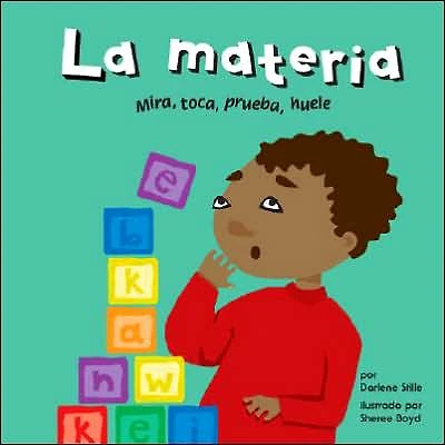 La materia: Mira, toca, prueba, huele (Matter: See It, Touch It, Taste It, Smell It)