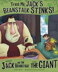 Trust Me, Jack's Beanstalk Stinks!: the Story of Jack and as Told by Giant