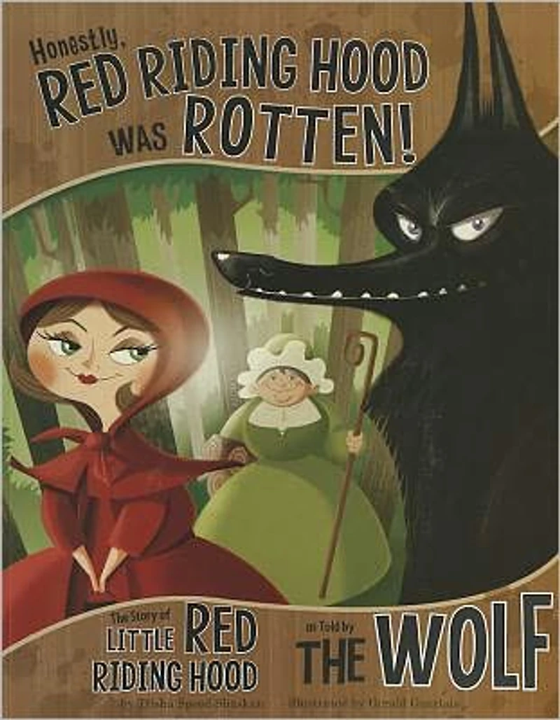 Honestly, Red Riding Hood Was Rotten!: the Story of Little as Told by Wolf