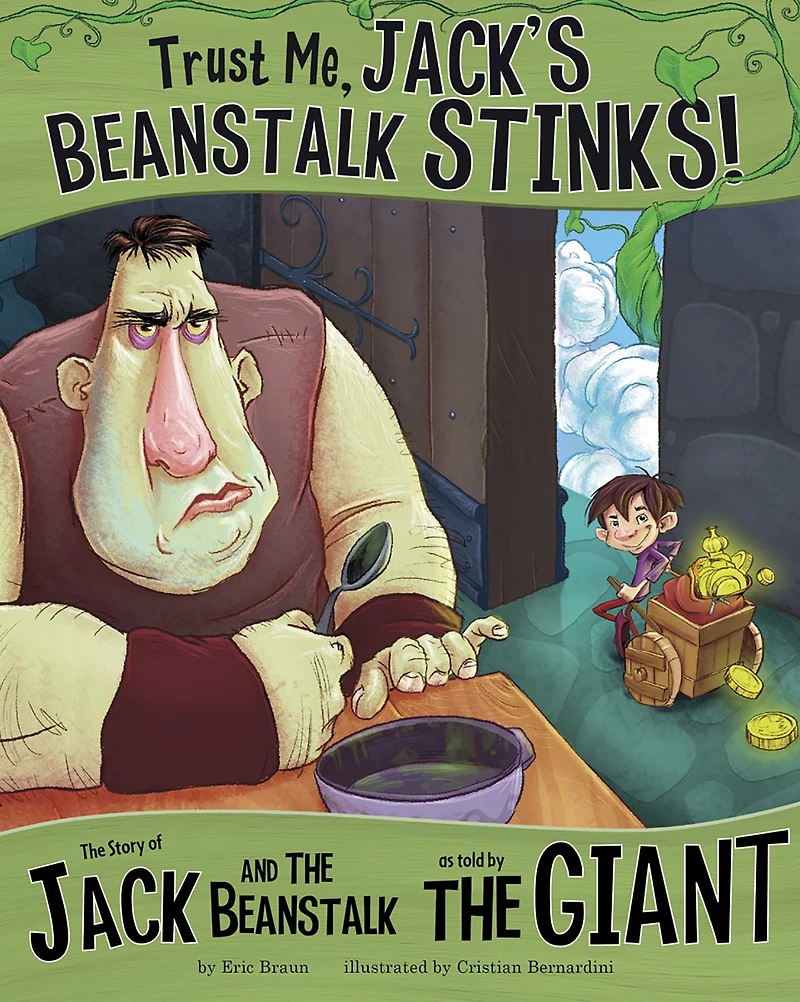 Trust Me, Jack's Beanstalk Stinks!: the Story of Jack and as Told by Giant