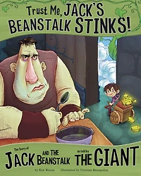 Trust Me, Jack's Beanstalk Stinks!: the Story of Jack and as Told by Giant