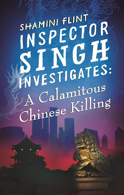 Inspector Singh Investigates: A Calamitous Chinese Killing: Investigates Series, Book 6
