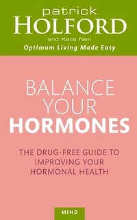 Balance Your Hormones: The Drug-free Guide to Improving Hormonal Health