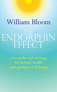 The Endorphin Effect: A Breakthough Strategy for Holistic Health and Spiritual Wellbeing