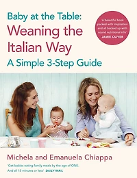 Baby at the Table: A 3-Step Guide to Weaning Italian Way