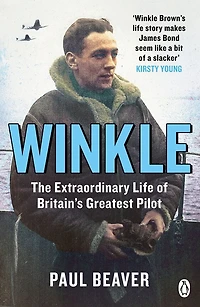 Winkle: The Extraordinary Life of Britain's Greatest Pilot
