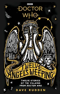 Doctor Who: Twelve Angels Weeping: stories of the villains from Who