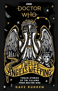 Doctor Who: Twelve Angels Weeping: stories of the villains from Who
