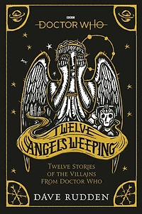 Doctor Who: Twelve Angels Weeping: stories of the villains from Who