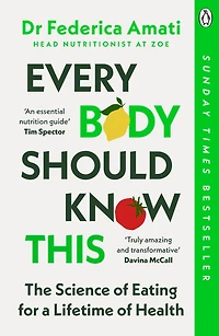 Every Body Should Know This: The Science of Eating for a Lifetime Health (From Medical Scientist and Head Nutritionist at ZOE)