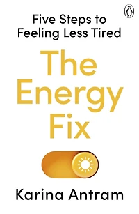 The Energy Fix: Five Steps to Feeling Less Tired