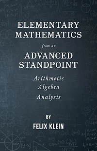 Elementary Mathematics from an Advanced Standpoint: Arithmetic, Algebra, Analysis