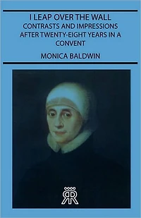 I Leap Over the Wall - Contrasts and Impressions After Twenty-Eight Years a Convent