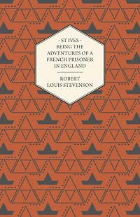 St. Ives: Being the Adventures of a French Prisoner England