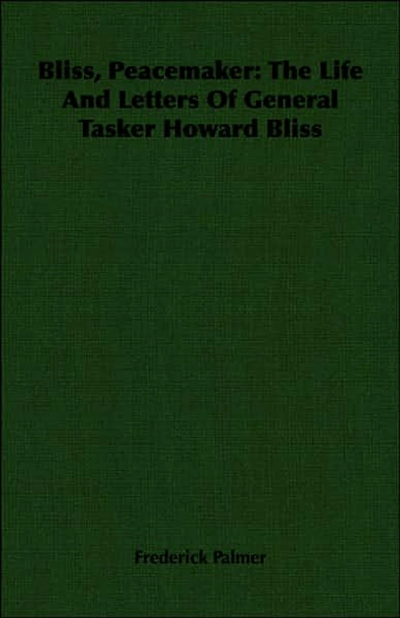 Bliss, Peacemaker: The Life And Letters Of General Tasker Howard Bliss