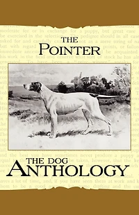 The Pointer - A Dog Anthology (A Vintage Books Breed Classic)